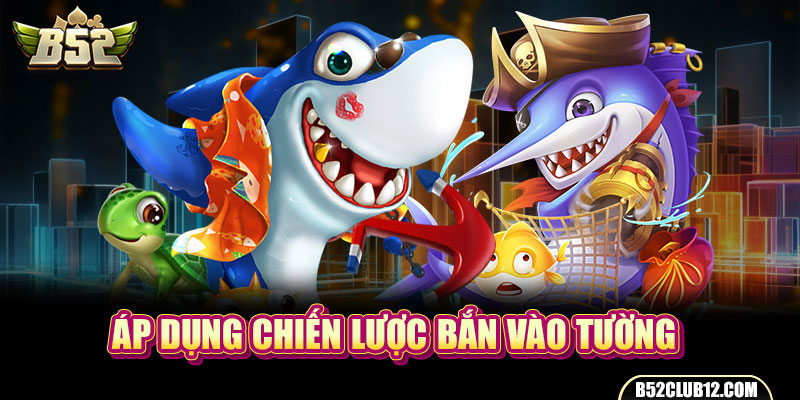 Áp dụng chiến lược bắn vào tường