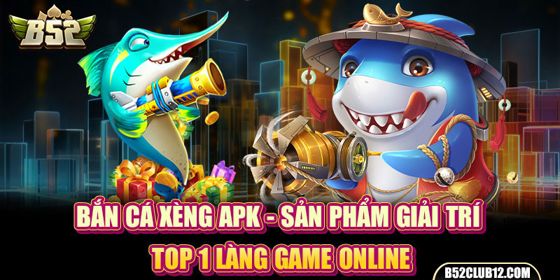 Bắn Cá Xèng APK - Sản Phẩm Giải Trí Top 1 Làng Game Online