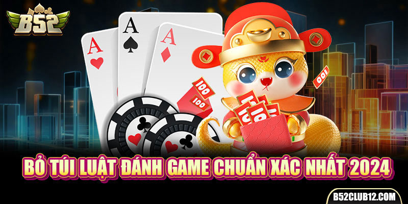 Bỏ túi luật đánh game chuẩn xác nhất 2024