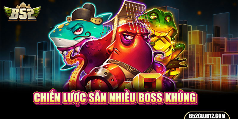 Chiến lược săn nhiều boss khủng