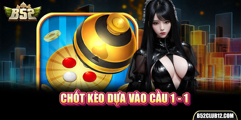 Chốt kèo dựa vào cầu 1 - 1