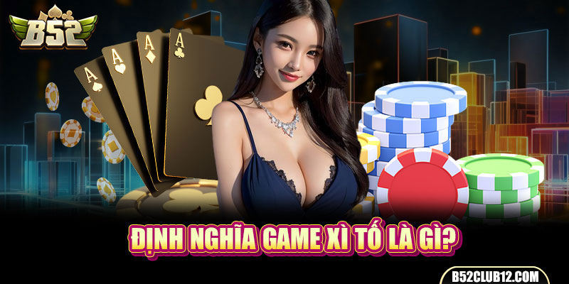 Định nghĩa game xì tố là gì?