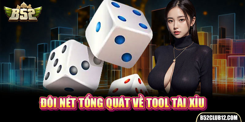 Đôi nét tổng quát về tool tài xỉu