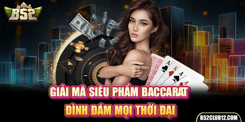 Giải mã siêu phẩm baccarat đình đám mọi thời đại