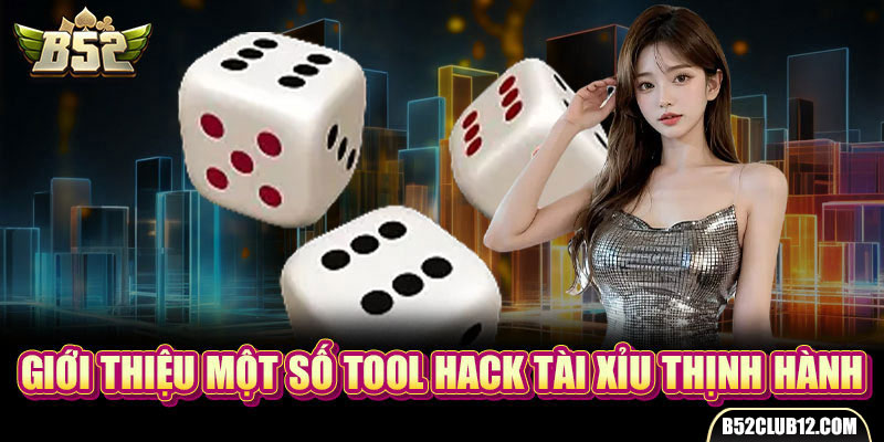 Giới thiệu một số tool hack tài xỉu thịnh hành