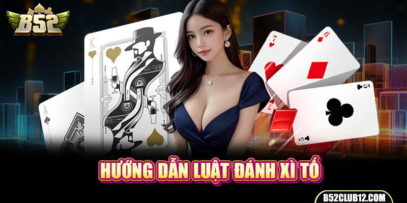 Hướng dẫn luật đánh xì tố