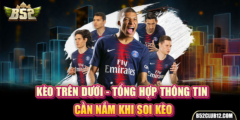 Kèo Trên Dưới - Tổng Hợp Thông Tin Cần Nắm Khi Soi Kèo