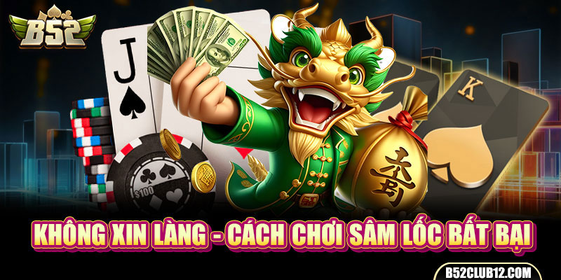 Không xin làng - Cách chơi Sâm Lốc bất bại