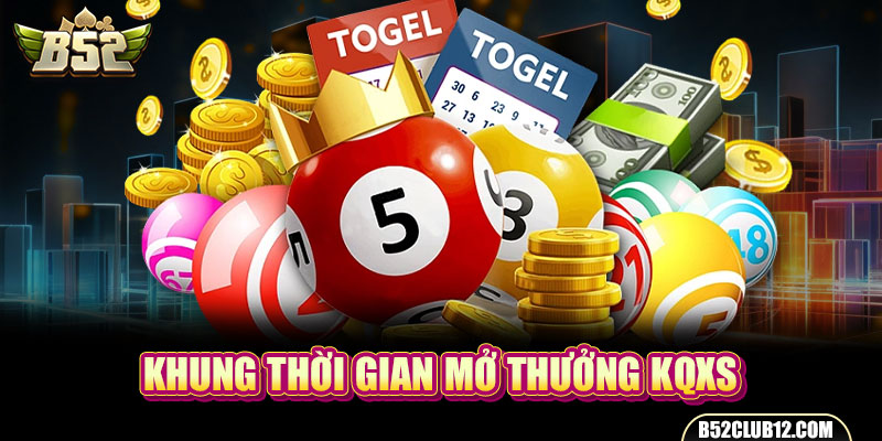 Khung thời gian mở thưởng KQXS