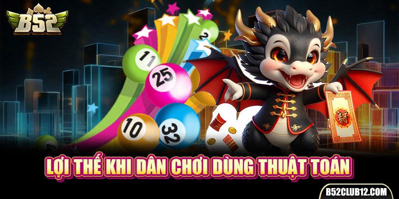 Lợi thế khi dân chơi dùng thuật toán