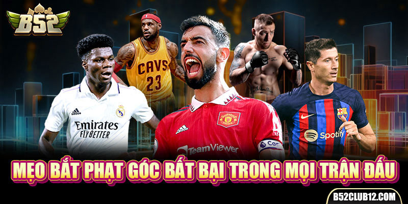 Mẹo bắt phạt góc bất bại trong mọi trận đấu