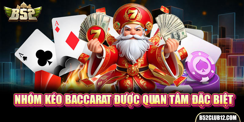 Nhóm kéo Baccarat được quan tâm đặc biệt