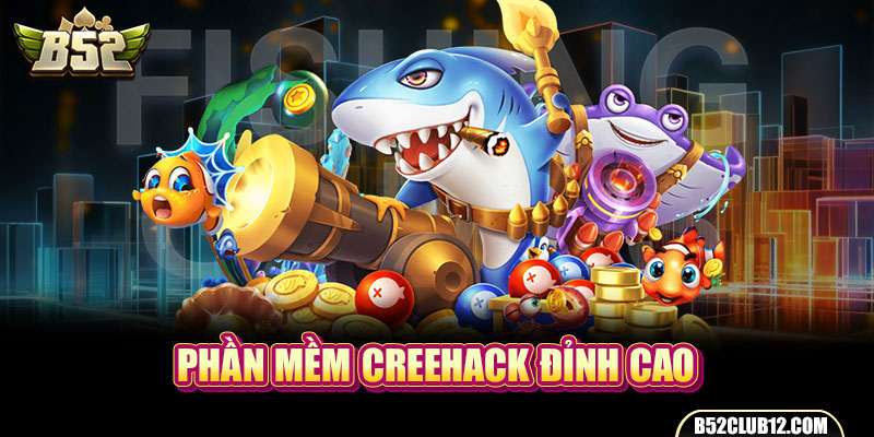 Phần mềm Creehack đỉnh cao