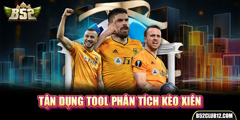 Tận dụng tool phân tích kèo xiên