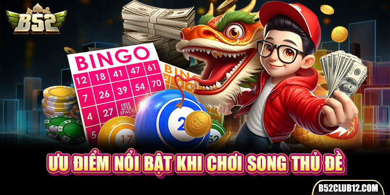 Ưu điểm nổi bật khi chơi song thủ đề