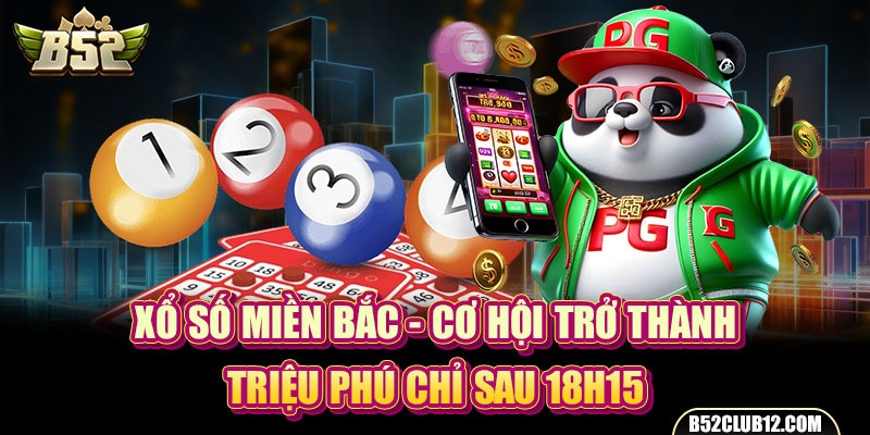 Xổ Số Miền Bắc - Cơ Hội Trở Thành Triệu Phú Chỉ Sau 18h15